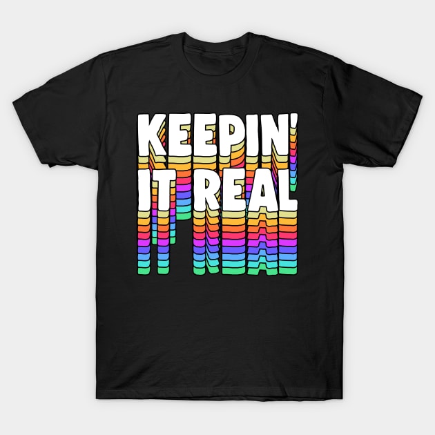 Keepin' It Real - Typographic Design T-Shirt by DankFutura